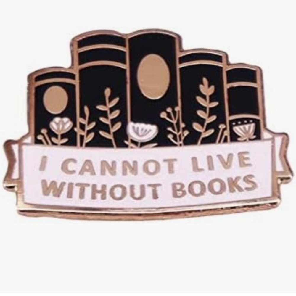 Book Lover Enamel Pin - "I Cannot Live Without Books"